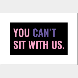 You Cant Sit With Us Posters and Art